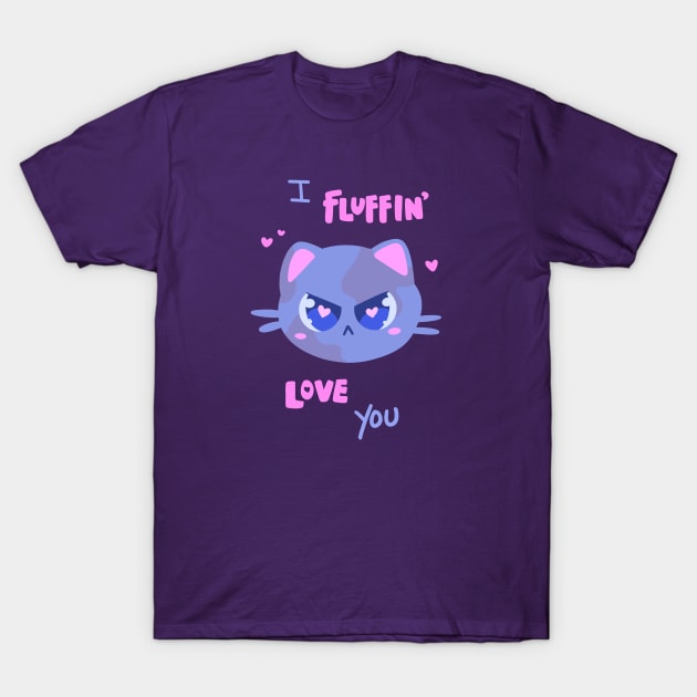 I fluffin’ love you! T-Shirt by silly cattos